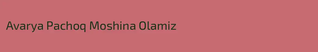 Avarya Pachoq Moshina Olamiz